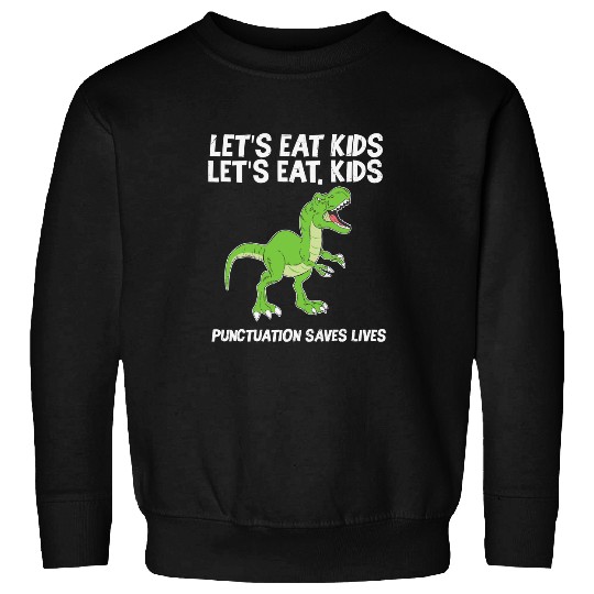 Dinosaur Pet Lets Eat Kids Punctuation Saves Lives Dinosaur Teacher1 Sweatshirts