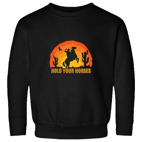 Horse Pet Hold Your Horses Retro Cowboy Horse Rider Sweatshirts