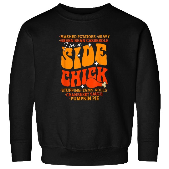 Chicken Pet Im A Side Chick Thanksgiving Day Funny Turkey Leg Autumn 8 Sweatshirts
