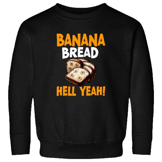 Banana Bread Hell Yeah Bananas Bread Baker Baking Lover Sweatshirts