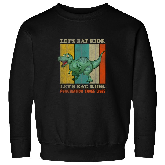Dinosaur Pet Lets Eat Kids Punctuation Saves Lives Dinosaur Funny Teacher 4 Sweatshirts