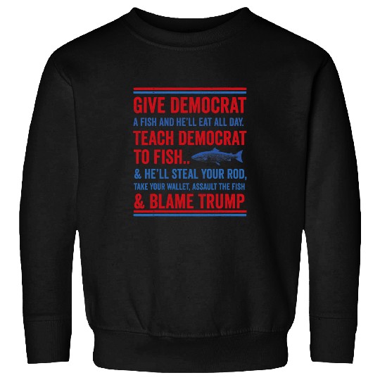 Fishing Fun Give Democrat a Fish Funny Republican Conservative Fishing Sweatshirts