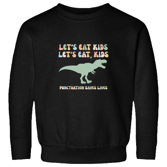 Dinosaur Pet Lets eat kids punctuation saves lives funny retro dinosaur 1 Sweatshirts