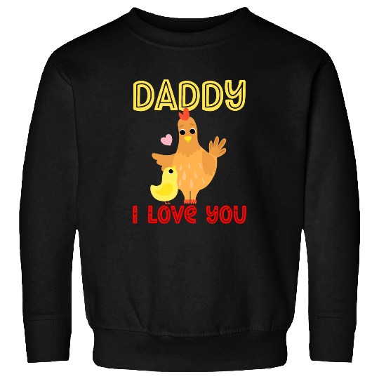 Chicken Pet Daddy I Love You Chicken Chicks Kids Fathers Day Boy Girl Sweatshirts