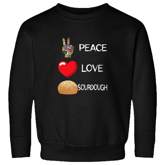 Love Peace Baking Sourdough Bread Baker Sourdough Starter Sweatshirts
