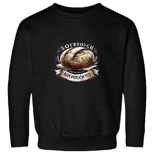 Sourdough University Breaducated Baking Humor Artisan Bread Sweatshirts