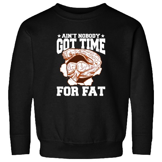 Aint Nobody Got Time for Fat Fitness Personal Trainer Gym Sweatshirts