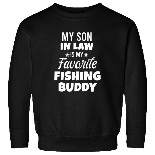 Fishing Fun My Son in Law is My Favorite Child fishing buddy Sweatshirts