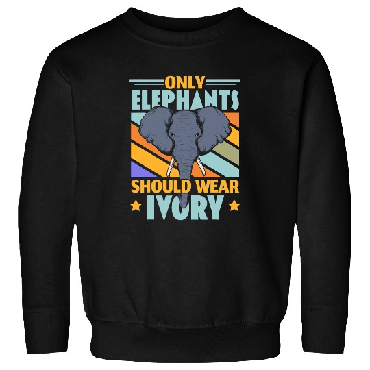 Elephant Mammal Only Elephants Should Wear Ivory Wildlife Animal Zafari Sweatshirts