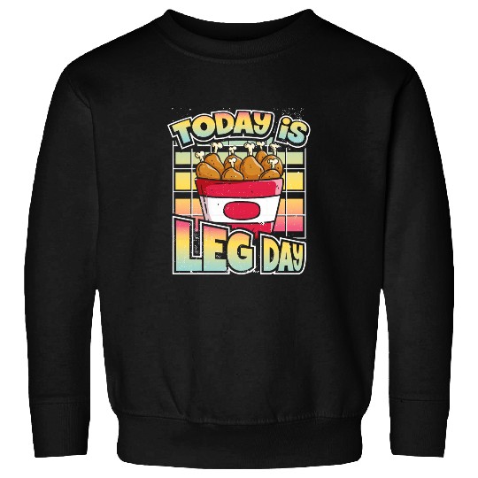 Chicken Pet Today Is Leg Day Funny Workout Joke Fried Sweatshirts