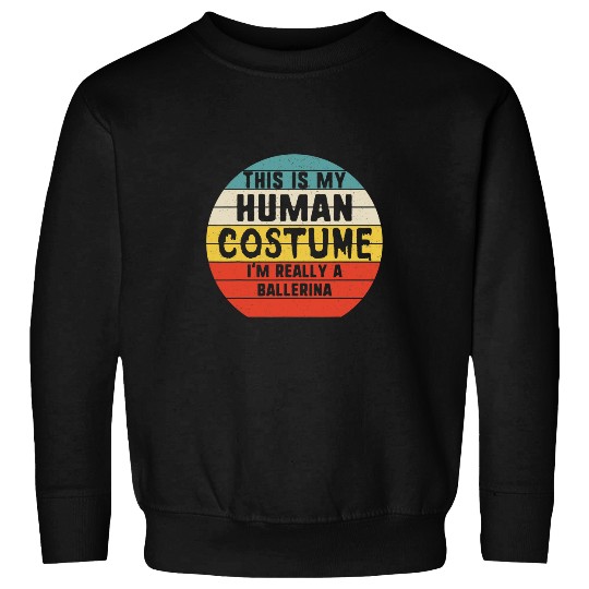 My Human Costume Im Really A Ballerina Halloween Vintage Sweatshirts