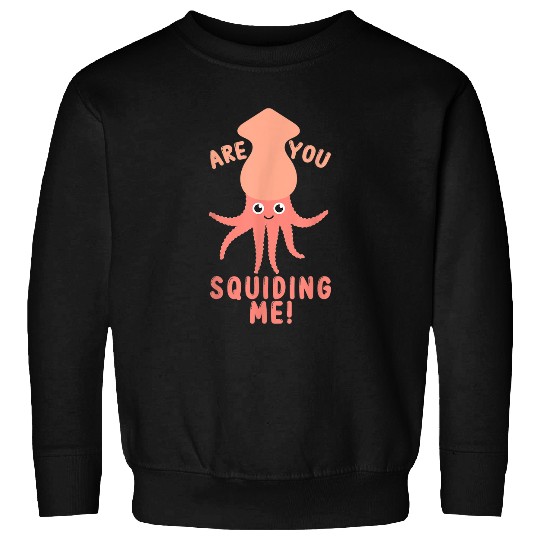 Fishing Fun Octopus Lover Funny Fishing Squid Are You Squidding Me 21 Sweatshirts