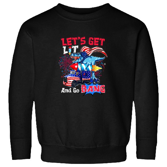 Dinosaur Pet Lets Get Lit Dinosaur Driving Truck And Go Bang 4th Of July Sweatshirts