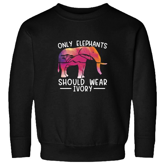 Elephant Mammal Only Elephants Should Wear Ivory Zoo Animal Zookeeper 7 Sweatshirts