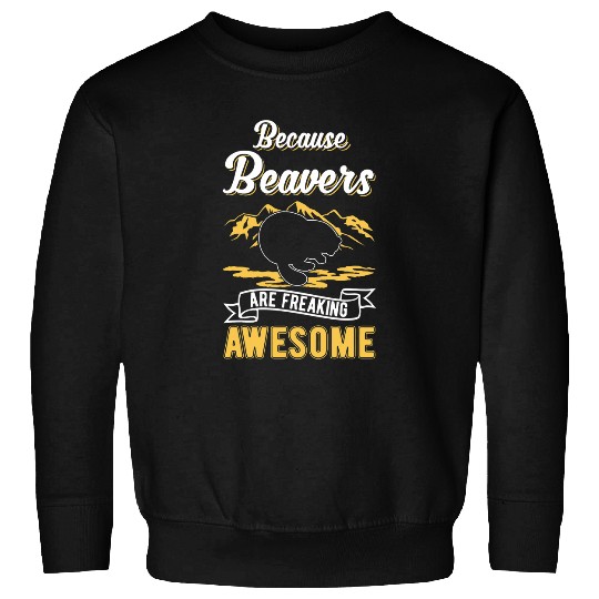 Beaver Pet Because Beavers are freaking awesome Sweatshirts