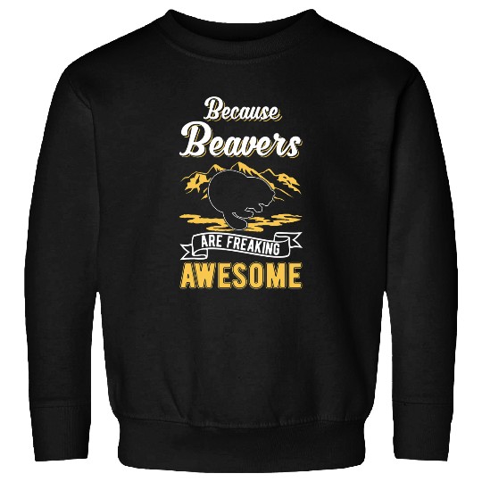 Beaver Pet Because Beavers are freaking awesome Sweatshirts