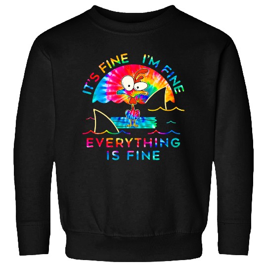 Chicken Pet Tie Dye Its Fine Im Fine Everything Is Fine Sweatshirts
