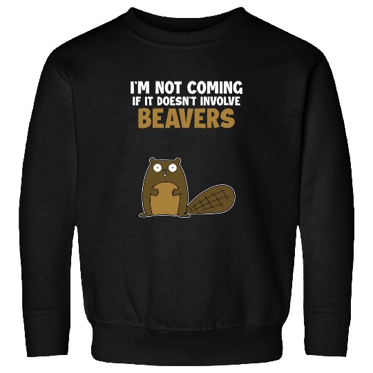 Beaver Pet Not Coming If It Doesnt Involve Beavers Eurasian Sweatshirts