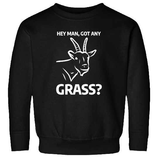 Goats Pet Mens Hey Man Got Any Grass Funny Goatss Goats Humor Lover Sweatshirts