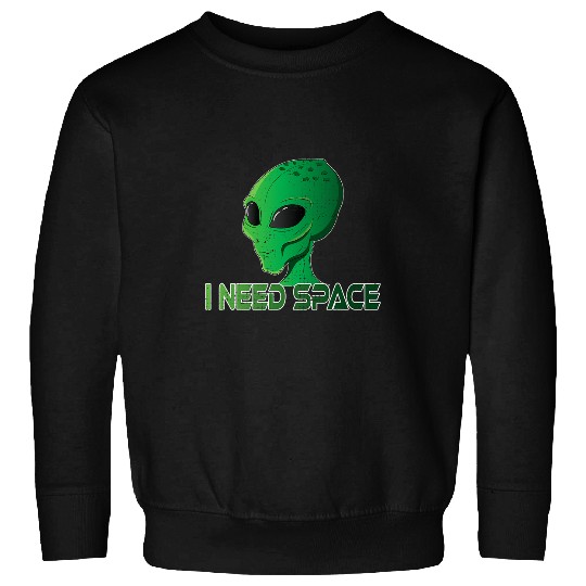 Aliens UFO Extraterristrial I need space Sweatshirts