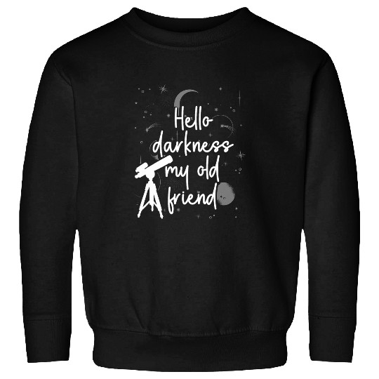 Astronomy Hello Darkness My Old Friend Telescope Astronomer Sweatshirts