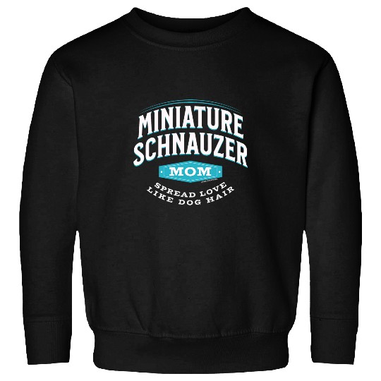 Schnauzer Pet Miniature Schnauzer Mom Spread Love Like Dog Hair Sweatshirts