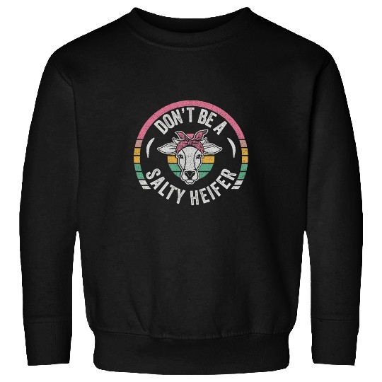 Cow Pet Retro Dont Be A Salty Heifer Cows Lover Farmer Girl Sweatshirts