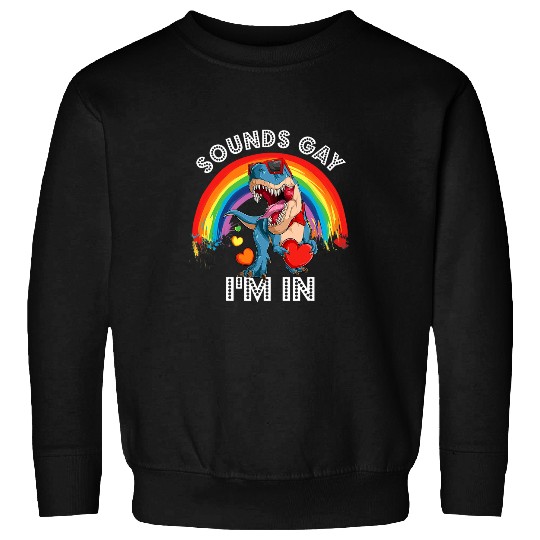 Dinosaur Pet LGBT Sounds Gay Im In Gay Dinosaur Rainbow Pride Lesbian LGBT Sweatshirts