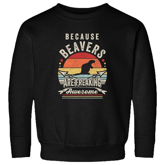 Beaver Pet Retro Because Beavers Are Freaking Awesome Funny Sweatshirts