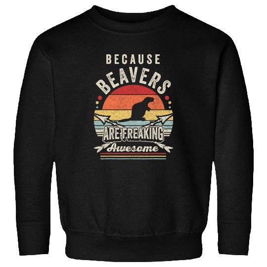 Beaver Pet Retro Because Beavers Are Freaking Awesome Funny Sweatshirts