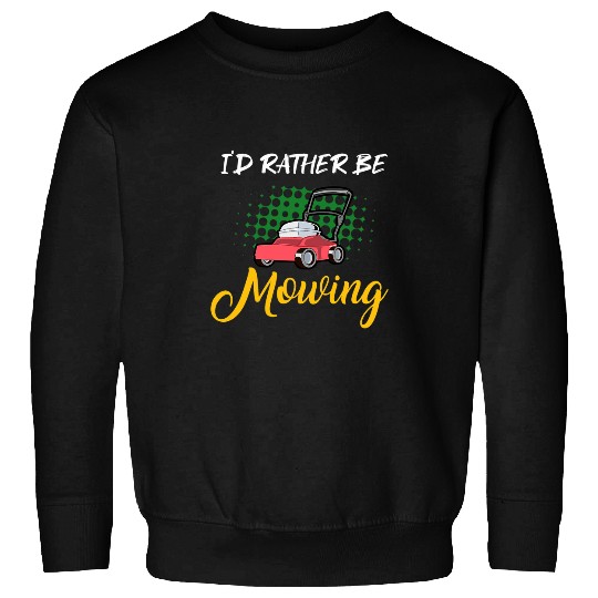 Lawn Mower Fun Landscaping Lawn Mowing Gift Rather Be Mowing Landscaper Sweatshirts