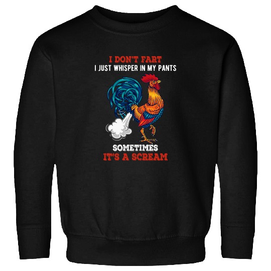 Chicken Pet Dont Fart I Just Whisper In My Pants Funny A Scream Rooster Sweatshirts