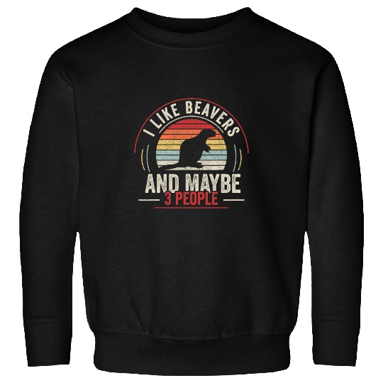 Beaver Pet Retro I Like Beavers And Maybe 3 People Funny Sweatshirts