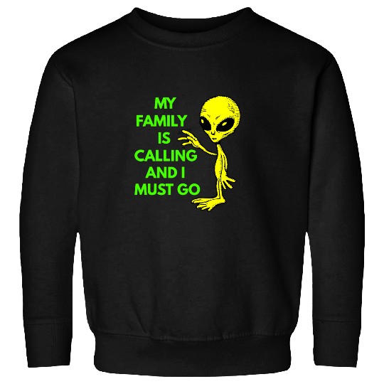Aliens UFO My Family Is Calling Space Ship UFO Believers ET Roswell Sweatshirts