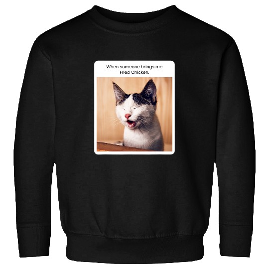 Chicken Pet Funny Cat Meme When Someone Brings Me Fried Sweatshirts