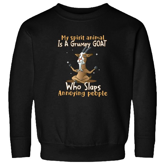 Goats Pet My Spirit Animal Is A Grumpy Goats Who Slaps Annoying People Sweatshirts