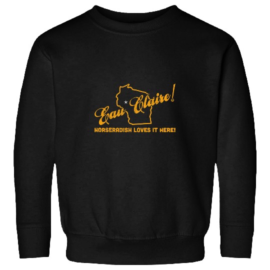 Horse Pet Eau Claire Wisconsin Horseradish Loves It Here Sweatshirts