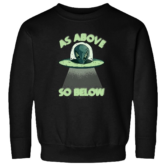 Aliens UFO as above so below funny space costume Sweatshirts