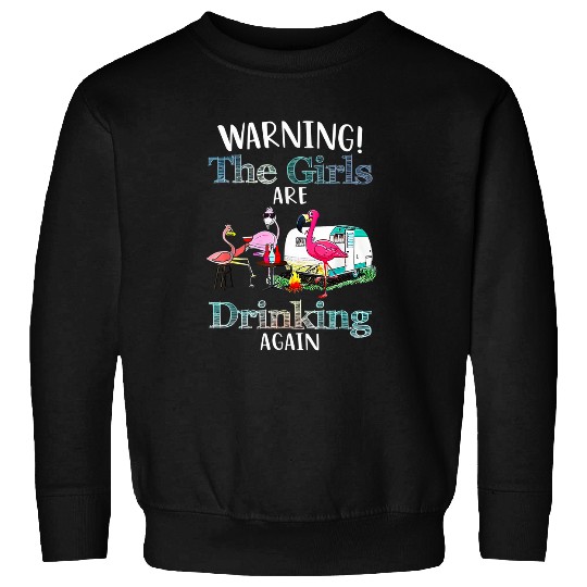 Flamingo Pet Warning The Girls Are Drinking Again Camping Sweatshirts