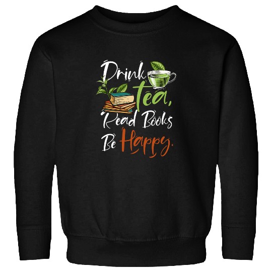 Book Fun Drink Tea Read Books Be Happy Geeky Book Worm Relax Time Sweatshirts