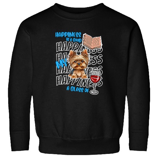 Happiness Is Yorkshire Terriers Books Wines Cute Yorkie Dog Sweatshirts