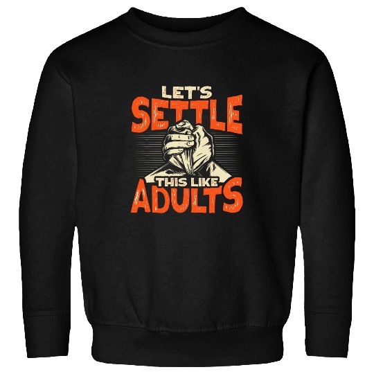 Sport Wrestling Lets settle this like adults Design for a Arm Wrestler Sweatshirts