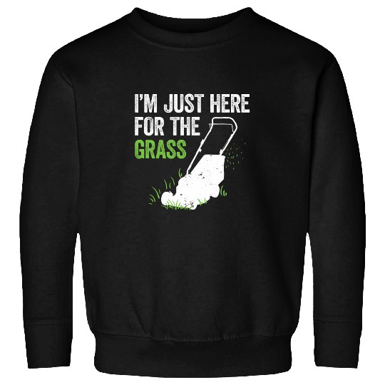 Lawn Mower Fun Mowers Im Just Here For The Grass Landscape Pun Sweatshirts
