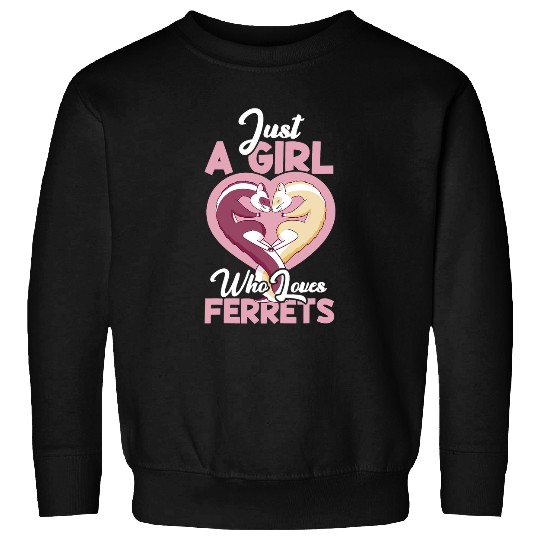 Ferret Pet Just A Girl Who Loves Ferrets Women Ferret Lover Sweatshirts