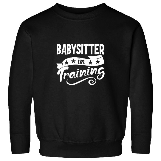 Babysitter In Training 1 Sweatshirts