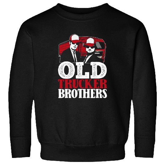 Truck Fun Brother Trucking Big Rig Old Man Trucker Sweatshirts