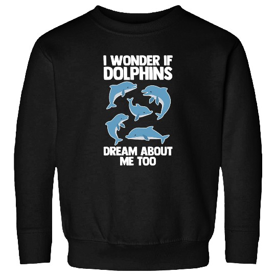Dolphin Pet Gift Dream Funny Dolphin Whisperer Marine Biologist Sweatshirts