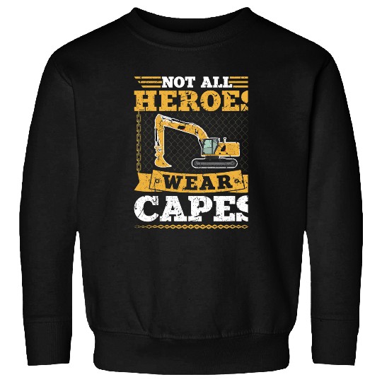Excavator Fun Not All Heroes Wear Capes Adult Excavator Operator Sweatshirts