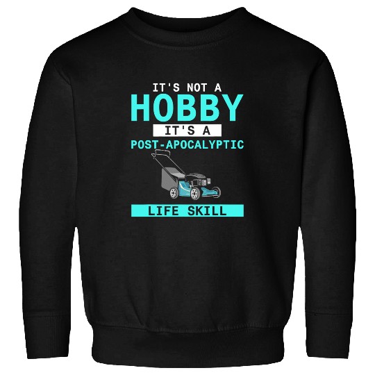 Lawn Mower Fun Mens Post Apocalyptic Life Skill Grass cutter Lawnmower Gardening10 Sweatshirts