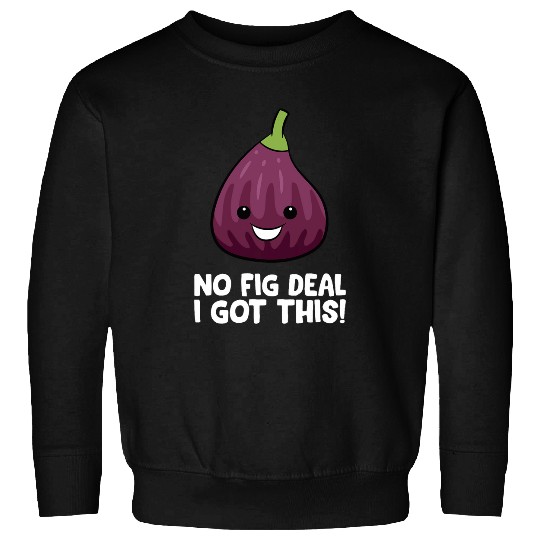 Pig Pet No Fig Deal I Got This Pig Pun Love Figs Sweatshirts